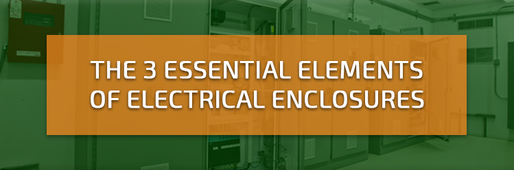 The 3 Essential Elements of Electrical Enclosures